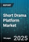 Short Drama Platform Market by Format (Mini-Series, Short Films), Genre (Animation, Comedy, Drama), Platform Type, Monetization Models - Global Forecast 2025-2030 - Product Thumbnail Image