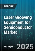 Laser Grooving Equipment for Semiconductor Market by Technology, Integration Method, Power Range, Sales Channel, Application, End-User Industry - Global Forecast to 2030- Product Image