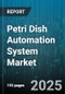 Petri Dish Automation System Market by Component (Hardware, Software), Technology (Optical Imaging, Robotic Systems), Type Of Automation, End User - Global Forecast 2025-2030 - Product Thumbnail Image