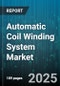 Automatic Coil Winding System Market by Product Type, Components, Coil Type, Automation Level, Winding Material, Delivery Channel, End-User Industry - Global Forecast 2025-2030 - Product Image