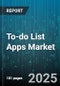 To-do List Apps Market by Device Platform (Desktop, Mobile Devices), Functionality (Collaboration Features, Task Management), User Type, Distribution Channel - Global Forecast 2025-2030 - Product Thumbnail Image