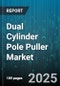 Dual Cylinder Pole Puller Market - Global Forecast to 2030 - Product Image