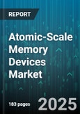 Atomic-Scale Memory Devices Market - Global Forecast 2025-2030- Product Image