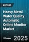 Heavy Metal Water Quality Automatic Online Monitor Market by Component (Sensors, Software), Water Source (Groundwater, Surface Water), Connectivity, Type of Metal Detected, Technology, Application, End User - Global Forecast 2025-2030 - Product Image