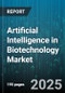 Artificial Intelligence in Biotechnology Market by Component (Services, Solutions), Technology (Computer Vision, Deep Learning, Machine Learning), Organization Size, Application Area, End-User, Deployment Mode - Global Forecast 2025-2030 - Product Thumbnail Image