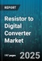 Resistor to Digital Converter Market - Global Forecast to 2030 - Product Thumbnail Image