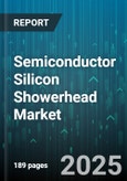 Semiconductor Silicon Showerhead Market - Global Forecast to 2030- Product Image