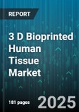 3 D Bioprinted Human Tissue Market - Global Forecast 2025-2030- Product Image