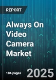 Always On Video Camera Market by Components (Hardware, Services, Software), Resolution (High Definition, Standard Definition, Ultra High Definition), System, Connectivity, Power Source, End-User, Distribution Channel - Global Forecast 2025-2030- Product Image