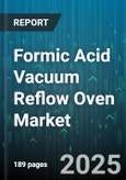 Formic Acid Vacuum Reflow Oven Market by Product Type, Technology, Process Type, Power Source, Oven Capacity, Distribution Channel, Application - Global Forecast to 2030- Product Image