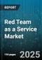 Red Team as a Service Market by Service Type (External Red Teaming, Hybrid Red Teaming, Internal Red Teaming), Offering (Application Testing, Breach & Attack Services, IT Infrastructure Testing), Method, Enterprise Size, End-User Industry - Global Forecast 2025-2030 - Product Thumbnail Image