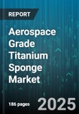 Aerospace Grade Titanium Sponge Market by Material Grade, Purity Levels, Production Process, Market Channels, Application, End-Use Industry - Global Forecast to 2030- Product Image