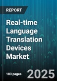 Real-time Language Translation Devices Market by Product Type (Embedded Systems, Handheld Devices, Smartphone Applications), Technology (Artificial Intelligence & Deep Learning, Machine Translation, Natural Language Processing (NLP)), End-User - Global Forecast 2025-2030- Product Image