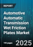 Automotive Automatic Transmission Wet Friction Plates Market by Product Type: (Brake Plates, Clutch Plates), Material Type (Carbon-Based Friction Plates, Graphite-Based Friction Plates, Kevlar-Based Friction Plates), Vehicle Type, Sales Channel - Global Forecast 2025-2030- Product Image