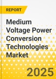 Medium Voltage Power Conversion Technologies Market - A Global and Regional Analysis: Focus on Application, Product, and Country Level Analysis - Analysis and Forecast, 2025-2035- Product Image