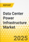 Data Center Power Infrastructure Market - A Global and Regional Analysis: Focus on Power Supply Architecture, AI Specific Data Center Requirements, Cloud Infrastructure, Gan Applications - Product Image