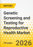 Genetic Screening and Testing for Reproductive Health Market: Focus on Offering, Test Type, Genetic Disorder, Technology Approach, Sample Type, End User, and Region - Analysis and Forecast, 2026-2036- Product Image