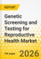 Genetic Screening and Testing for Reproductive Health Market: Focus on Offering, Test Type, Genetic Disorder, Technology Approach, Sample Type, End User, and Region - Analysis and Forecast, 2026-2036 - Product Thumbnail Image