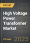 High Voltage Power Transformer Market (2025 Edition): Analysis By Power Rating (SPT (= 60 MVA), and LPT (> 60 MVA)), By Cooling, By Application: Market Insights and Forecast (2021-2031) - Product Image