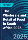 The Wholesale and Retail of Food in South Africa 2025- Product Image