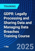 GDPR: Legally Processing and Sharing Data and Managing Data Breaches Training Course (ONLINE EVENT: September 11, 2025)- Product Image