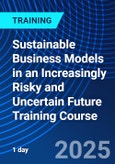 Sustainable Business Models in an Increasingly Risky and Uncertain Future Training Course (ONLINE EVENT: September 18, 2025)- Product Image