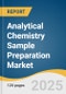 Analytical Chemistry Sample Preparation Market Size, Share & Trends Analysis Report by Product (Kits & Reagents, Consumables), Technique (Extraction, Filtration), Application (HPLC, LC-MS, GC-MS), End Use, and Region with Growth Forecasts, 2025-2030 - Product Image