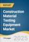 Construction Material Testing Equipment Market Size, Share & Trends Analysis Report by Mode of Operation (Manual, Automatic), Type (Compression Testing Machines), End User (Construction Companies), and Region with Growth Forecasts, 2025-2030 - Product Image