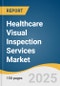 Healthcare Visual Inspection Services Market Size, Share & Trends Analysis Report by Product, Technology (Manual Visual Inspection, Semi-Automated Visual Inspection, Automated Visual Inspection), End-Use, and Region with Growth Forecasts, 2025-2030 - Product Image