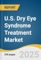 U.S. Dry Eye Syndrome Treatment Market Size, Share & Trends Analysis Report by Type (Evaporative Dry Eye Syndrome), Drugs (Restasis, Xiidra), Product (Cyclosporine), Dosage Form, Sales Channel, Distribution Channel with Growth Forecasts, 2025-2030 - Product Thumbnail Image