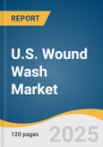 U.S. Wound Wash Market Size, Share & Trends Analysis Report by Product (Antiseptic, Saline Solution), Product Form (Solutions, Sprays, Wipes), Application (Acute Wounds, Chronic Wounds), End-Use with Growth Forecasts, 2025-2030- Product Image