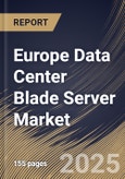 Europe Data Center Blade Server Market Size, Share & Trends Analysis Report By Application, By Channel, By Form Factor, By End-use, By Country and Growth Forecast, 2024 - 2031- Product Image