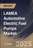 LAMEA Automotive Electric Fuel Pumps Market Size, Share & Trends Analysis Report By Product (Brushed DC, and Brushless DC), ByTechnology, By Application By Country and Growth Forecast, 2024 - 2031- Product Image