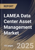 LAMEA Data Center Asset Management Market Size, Share & Trends Analysis Report By Component (Software and Services), By Deployment (On-premise and Cloud), By End-use, By Application, By Country and Growth Forecast, 2024 - 2031- Product Image