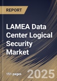 LAMEA Data Center Logical Security Market Size, Share & Trends Analysis Report By Solutions, By Data Center Types, By Application, By Services, By Country and Growth Forecast, 2024 - 2031- Product Image