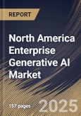North America Enterprise Generative AI Market Size, Share & Trends Analysis Report By Component (Software, and Services), By Model Type, By Application, By Vertical, By Country and Growth Forecast, 2024 - 2031- Product Image