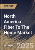 North America Fiber To The Home Market Size, Share & Trends Analysis Report By Product, By Service Provider (Telecom Operators, Internet Service Providers, Cable Operators, and Other Service Provider), By Application, By Country and Growth Forecast, 2024 - 2031- Product Image