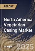 North America Vegetarian Casing Market Size, Share & Trends Analysis Report By Application, By Source (Natural, and Synthetic), By Type (Plant-Based, Algae-Based, and Cellulose-Based), By Form, By Country and Growth Forecast, 2024 - 2031- Product Image
