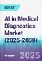 AI in Medical Diagnostics Market (2025-2030) - Product Thumbnail Image