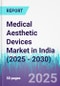 Medical Aesthetic Devices Market in India (2025 - 2030) - Product Image