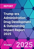 Trump-era Administration Drug Development & Outsourcing Impact Report 2025- Product Image