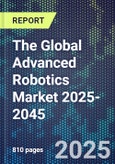 The Global Advanced Robotics Market 2025-2045- Product Image