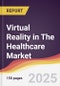 Virtual Reality (VR) in The Healthcare Market Report: Trends, Forecast and Competitive Analysis to 2031 - Product Image
