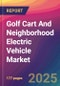 Golf Cart And Neighborhood Electric Vehicle (NEV) Market Size, Market Share, Application Analysis, Regional Outlook, Growth Trends, Key Players, Competitive Strategies and Forecasts, 2025 To 2033 - Product Thumbnail Image