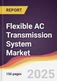 Flexible AC Transmission System Market Report: Trends, Forecast and Competitive Analysis to 2031- Product Image