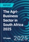 The Agri-Business Sector in South Africa 2025 - Product Thumbnail Image