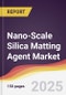 Nano-Scale Silica Matting Agent Market Report: Trends, Forecast and Competitive Analysis to 2031 - Product Image