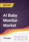 AI Baby Monitor Market Report: Trends, Forecast and Competitive Analysis to 2031 - Product Image