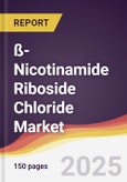 ß-Nicotinamide Riboside Chloride Market Report: Trends, Forecast and Competitive Analysis to 2031- Product Image