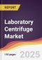 Laboratory Centrifuge Market Report: Trends, Forecast and Competitive Analysis to 2031 - Product Image
